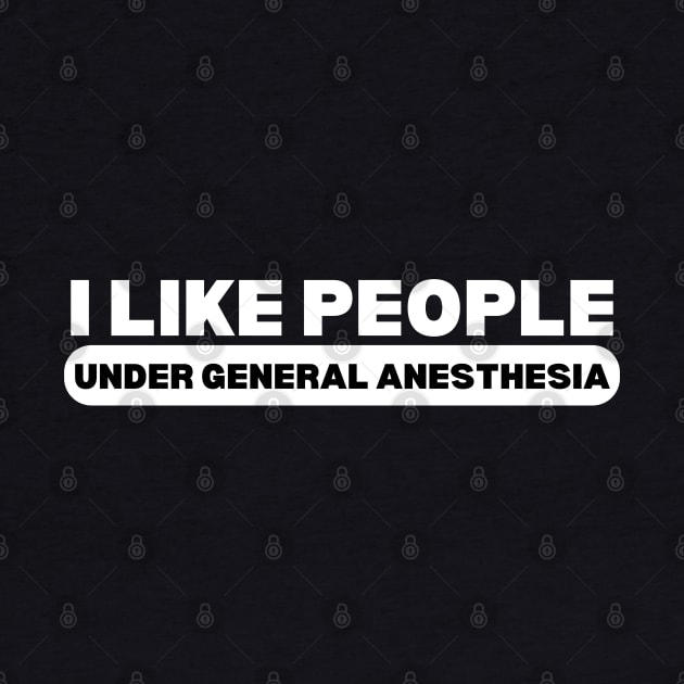 I Like People Under General Anesthesia - Funny Doctor by KAVA-X